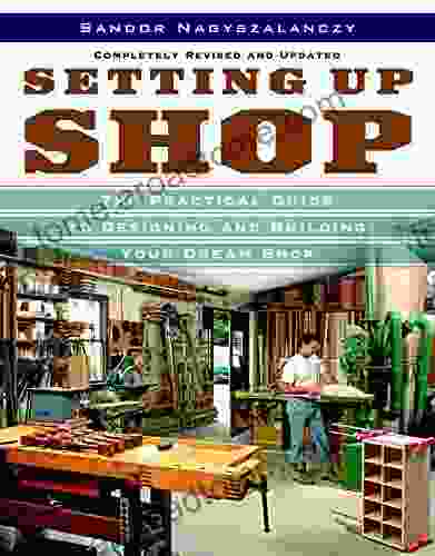 Setting Up Shop: The Practical Guide to Designing and Building Your Dream Shop