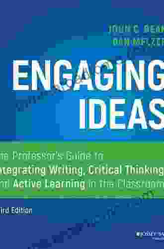 Engaging Ideas: The Professor S Guide To Integrating Writing Critical Thinking And Active Learning In The Classroom