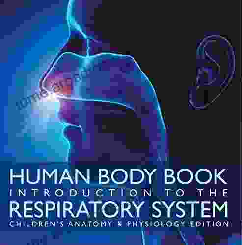 Human Body Introduction To The Respiratory System Children S Anatomy Physiology Edition