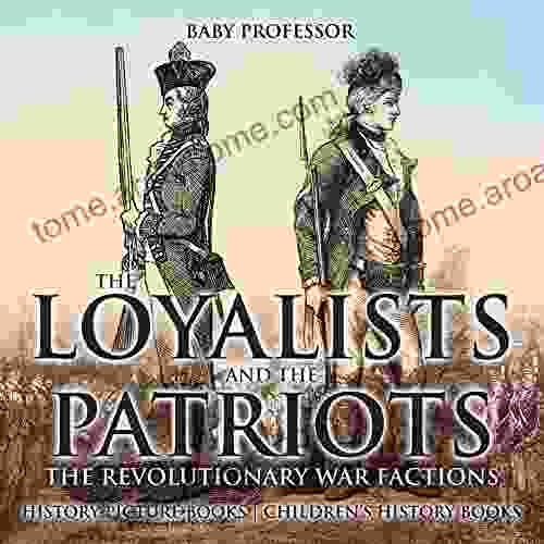 The Loyalists And The Patriots : The Revolutionary War Factions History Picture Children S History