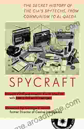 Spycraft: The Secret History Of The CIA S Spytechs From Communism To Al Qaeda