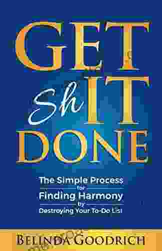 Get It Done: The Simple Process For Finding Harmony By Destroying Your To Do List