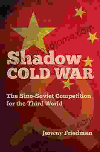 Shadow Cold War: The Sino Soviet Competition for the Third World (New Cold War History)