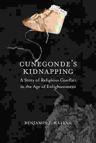 Cunegonde S Kidnapping: A Story Of Religious Conflict In The Age Of Enlightenment (The Lewis Walpole In Eighteenth Century Culture And History)