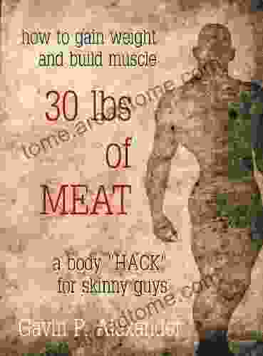 How To Gain Weight And Build Muscle For Skinny Guys: 30 Lbs Of Meat