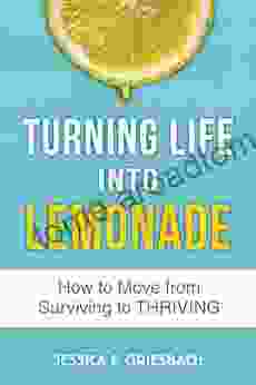 TURNING LIFE INTO LEMONADE: How To Move From Surviving To Thriving