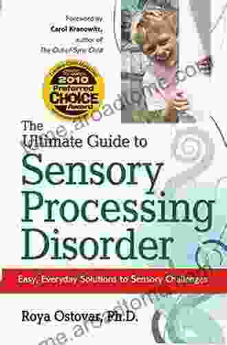 The Ultimate Guide To Sensory Processing Disorder: Easy Everyday Solutions To Sensory Challenges