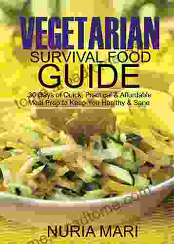 Vegetarian Survival Food Guide: 30 Days of Quick Practical Affordable Meal Prep to Keep You Healthy Sane