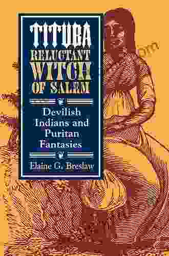 Tituba Reluctant Witch Of Salem: Devilish Indians And Puritan Fantasies (The American Social Experience 19)