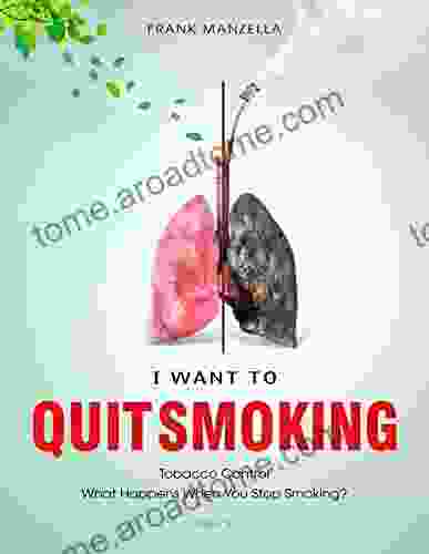 I Want To Quit Smoking: Tobacco Control What Happens When You Stop Smoking? Vol 1