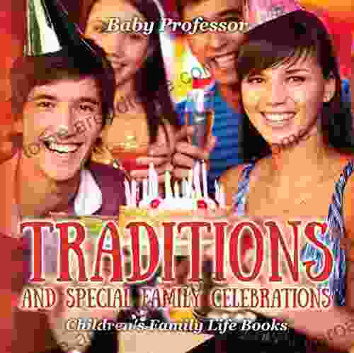 Traditions And Special Family Celebrations Children S Family Life