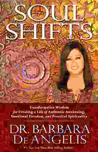 Soul Shifts: Transformative Wisdom for Creating a Life of Authentic Awakening Emotional Freedom Practical Spirituality