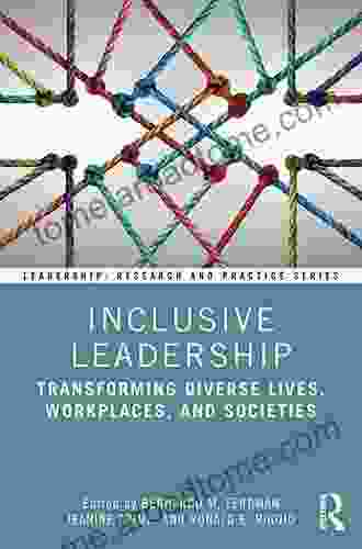 Inclusive Leadership: Transforming Diverse Lives Workplaces And Societies (Leadership: Research And Practice)