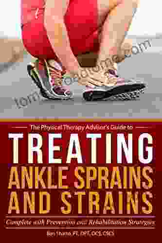 Treating Ankle Sprains and Strains: Complete with Prevention and Rehabilitation Strategies (The Physical Therapy Advisor s Guide 1)