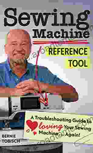 Sewing Machine Reference Tool: A Troubleshooting Guide to Loving Your Sewing Machine Again