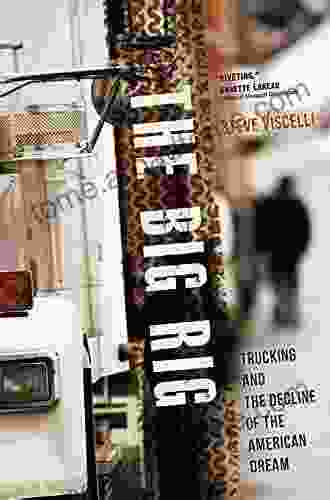 The Big Rig: Trucking And The Decline Of The American Dream