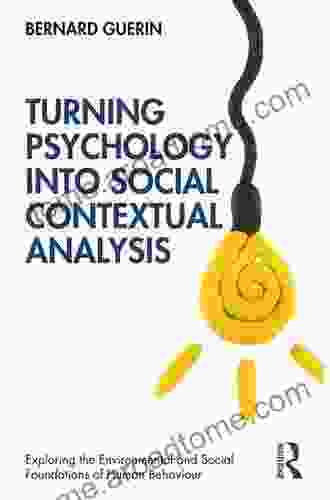 Turning Psychology Into Social Contextual Analysis (Exploring The Environmental And Social Foundations Of Human Behaviour)