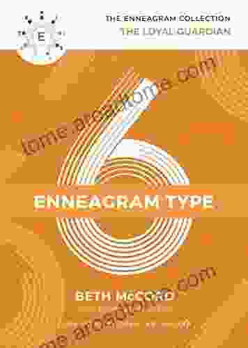 The Enneagram Type 6: The Loyal Guardian (The Enneagram Collection)