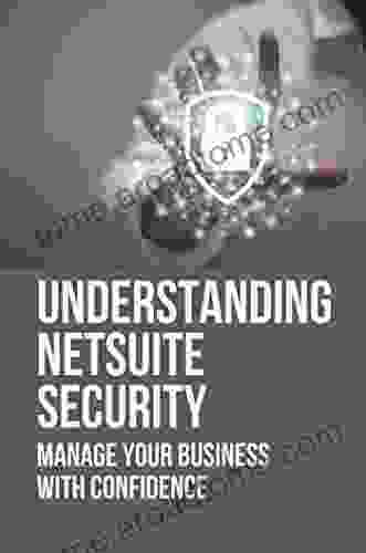 Understanding Netsuite Security: Manage Your Business With Confidence