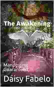 The Awakening Manifest The Life You Desire: Manifesting Guaranteed