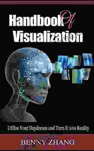 Handbook Of Visualization: Utilize Your Daydream And Turn It Into Reality