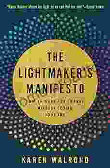 The Lightmaker S Manifesto: How To Work For Change Without Losing Your Joy