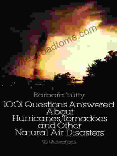 1001 Questions Answered About: Hurricanes Tornadoes and Other Natural Air Disasters