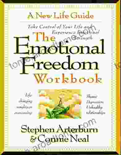 The Emotional Freedom Workbook: Take Control Of Your Life And Experience Emotional Strength