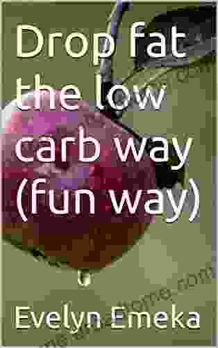 Drop fat the low carb way (fun way)