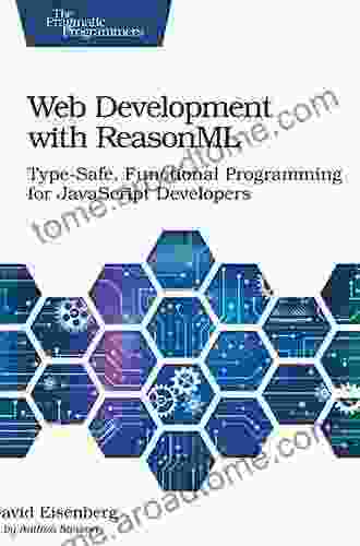 Web Development With ReasonML: Type Safe Functional Programming For JavaScript Developers