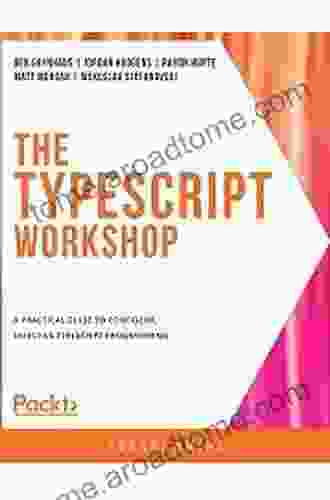 The TypeScript Workshop: A Practical Guide To Confident Effective TypeScript Programming