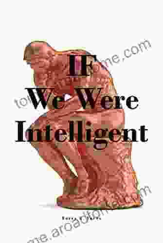 IF We Were Intelligent Barry G Eaves