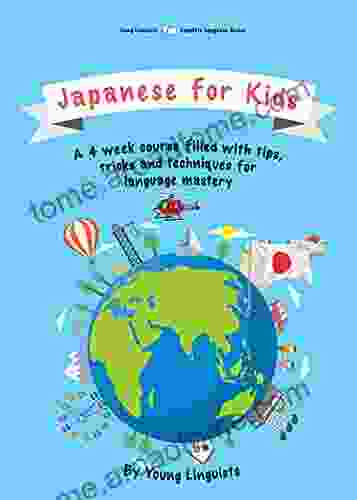 Japanese For Kids: A 4 week course filled with tips tricks and techniques for language mastery