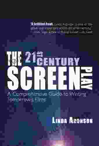 The 21st Century Screenplay: A Comprehensive Guide to Writing Tomorrow s Films