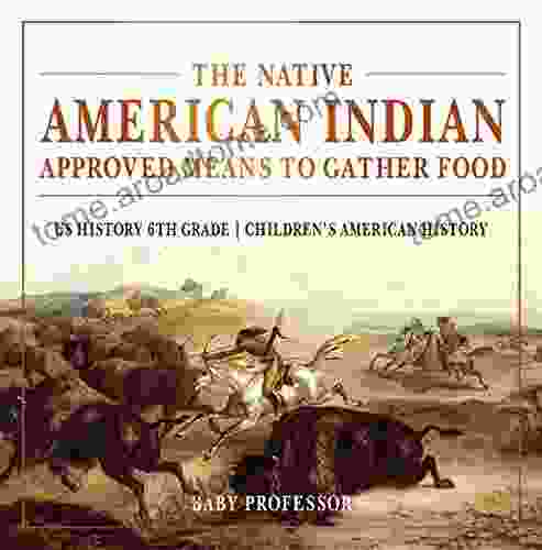 The Native American Indian Approved Means to Gather Food US History 6th Grade Children s American History