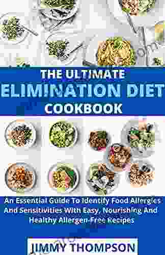 The Ultimate Elimation Diet Cookbook : An Essential Guide To Identify Food Allergies And Sensitivities With Easy Nourishing And Healthy Allergen Free Recipes