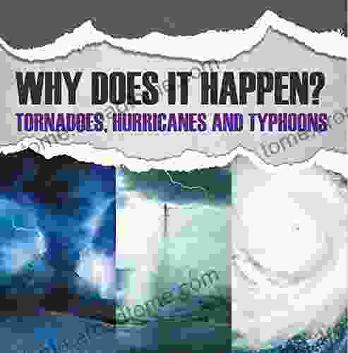 Why Does It Happen: Tornadoes Hurricanes and Typhoons: Natural Disaster for Kids