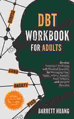 DBT Skills Workbook For Adults: Develop Emotional Wellbeing With Practical Exercises For Managing Fear Stress Worry Anxiety Panic Attacks And Intrusive 12 Week Plan) (Mental Health Therapy 1)