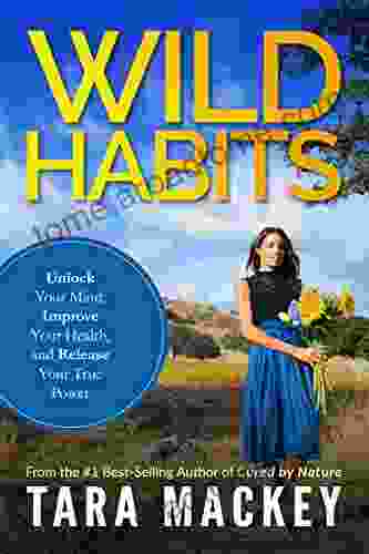 WILD Habits: Unlock Your Mind Improve Your Health And Release Your True Power