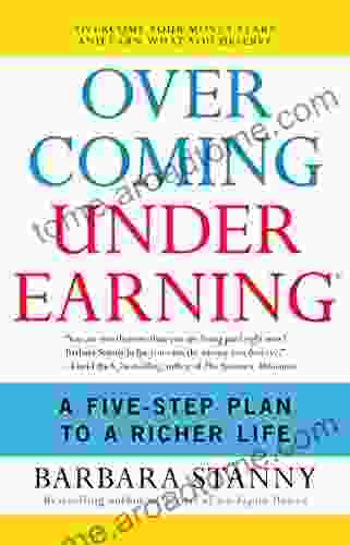 Overcoming Underearning(TM): A Simple Guide To A Richer Life