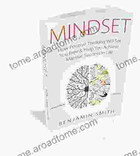 MINDSET: How Positive Thinking Will Set You Free Help You Achieve Massive Success In Life