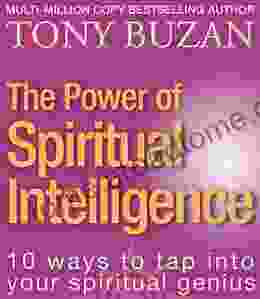 The Power Of Spiritual Intelligence: 10 Ways To Tap Into Your Spiritual Genius