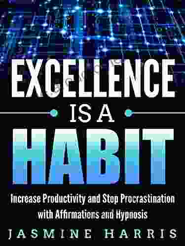 Excellence is a Habit: Increase Productivity and Stop Procrastination with Affirmations and Hypnosis