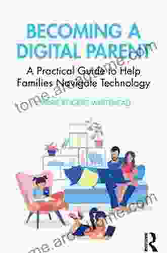 Becoming a Digital Parent: A Practical Guide to Help Families Navigate Technology