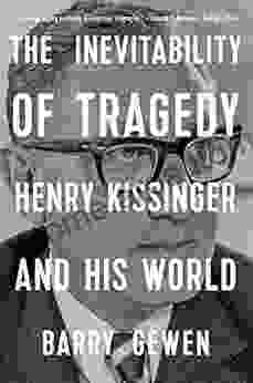 The Inevitability of Tragedy: Henry Kissinger and His World