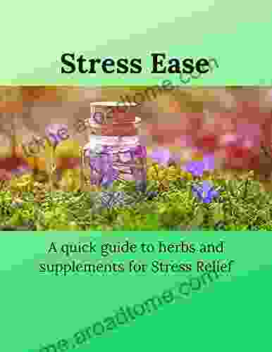 Stress Ease: A Quick Guide To Herbs And Supplements For Stress Relief