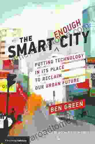 The Smart Enough City: Putting Technology In Its Place To Reclaim Our Urban Future (Strong Ideas)