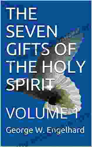 THE SEVEN GIFTS OF THE HOLY SPIRIT: VOLUME 1 (AN ARRANGEMENT OF PRAYERS TOWARD THEOSIS 2)