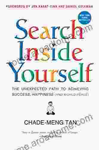 Search Inside Yourself: The Unexpected Path to Achieving Success Happiness (and World Peace)