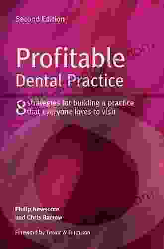 Profitable Dental Practice: 8 Strategies for Building a Practice That Everyone Loves to Visit Second Edition